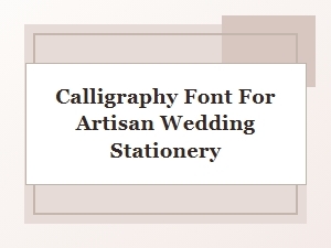 Elegant Calligraphy Fonts for Artisan Wedding Stationery