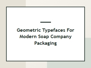 Geometric Typography for Modern Soap Packaging