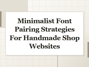 Clean Font Pairings for Handmade Shop Websites