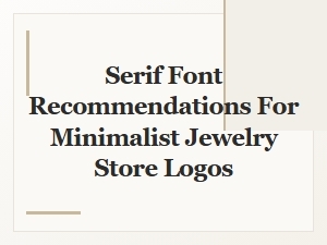 Serif Fonts for a Minimalist Jewelry Logo